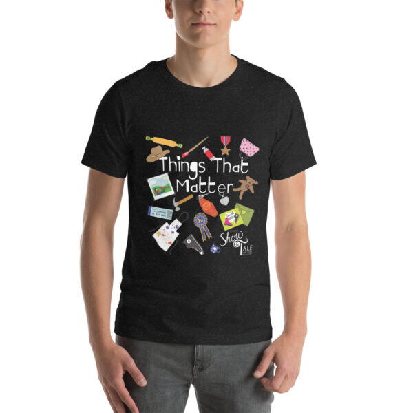 Show & Tales: Things That Matter Unisex T-shirt (multi-color options)